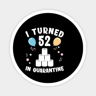 I Turned 52 In Quarantine Magnet